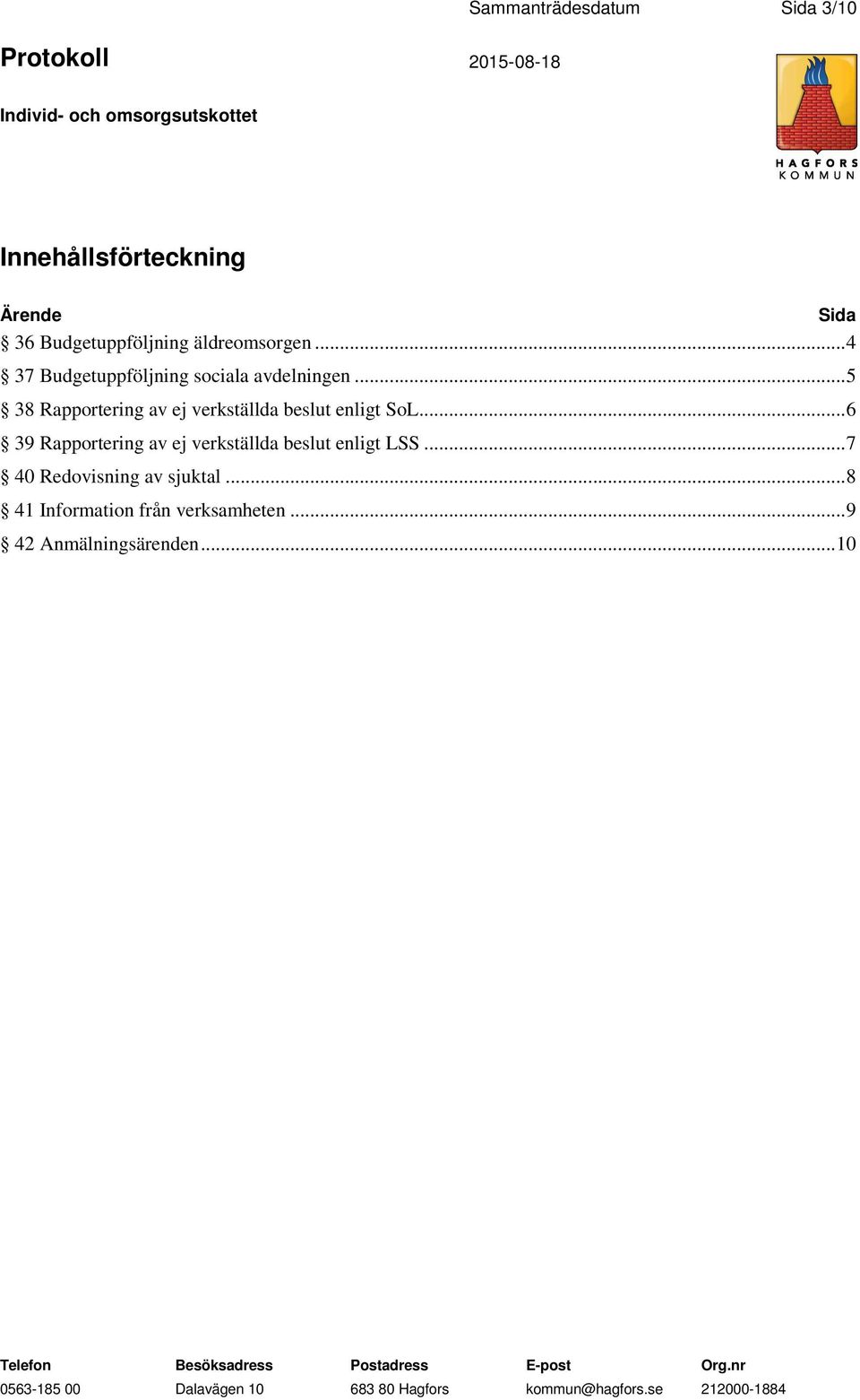 .. 5 38 Rapportering av ej verkställda beslut enligt SoL.