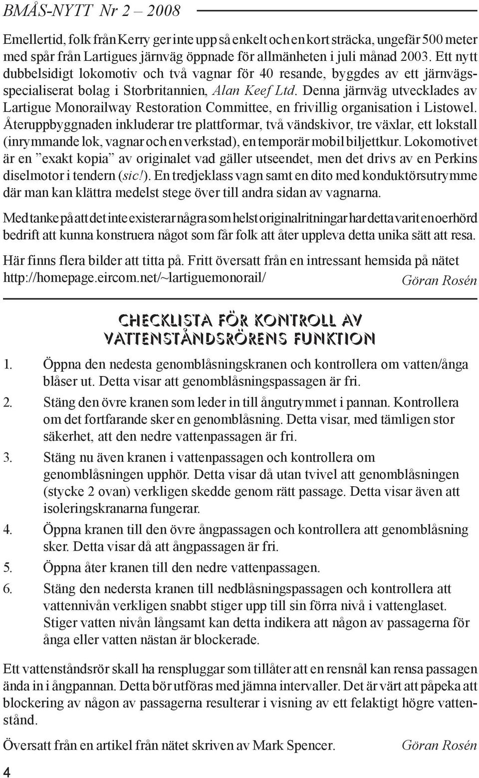 Denna järnväg utvecklades av Lartigue Monorailway Restoration Committee, en frivillig organisation i Listowel.