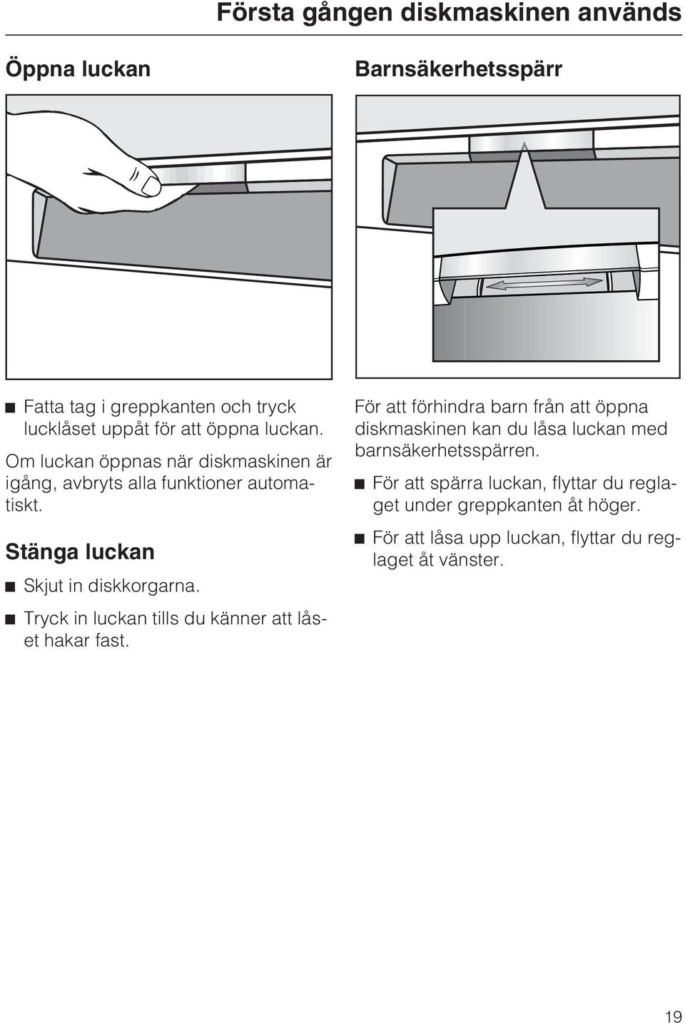 Tryck in luckan tills du känner att låset hakar fast.