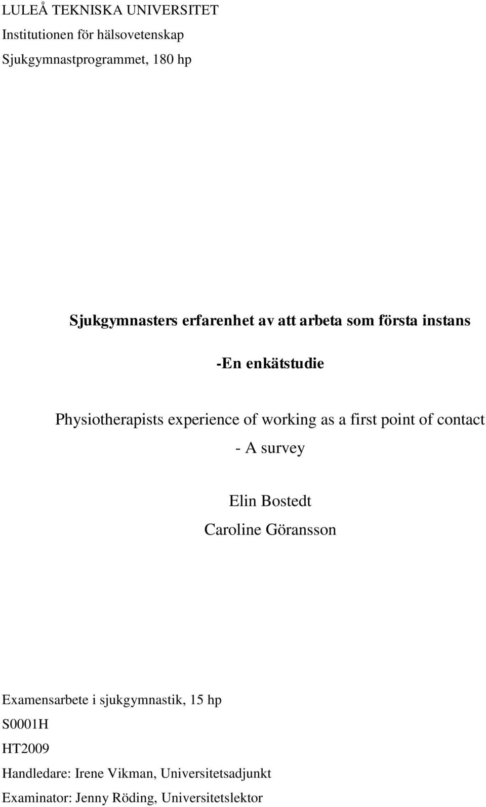 of working as a first point of contact - A survey Elin Bostedt Caroline Göransson Examensarbete i