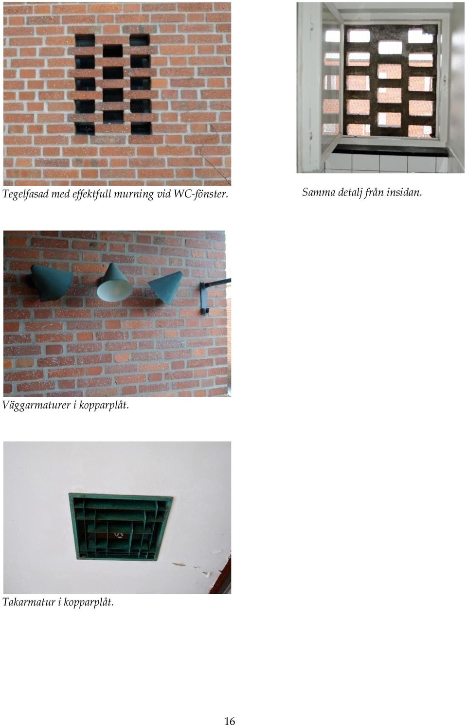 Samma detalj från insidan.
