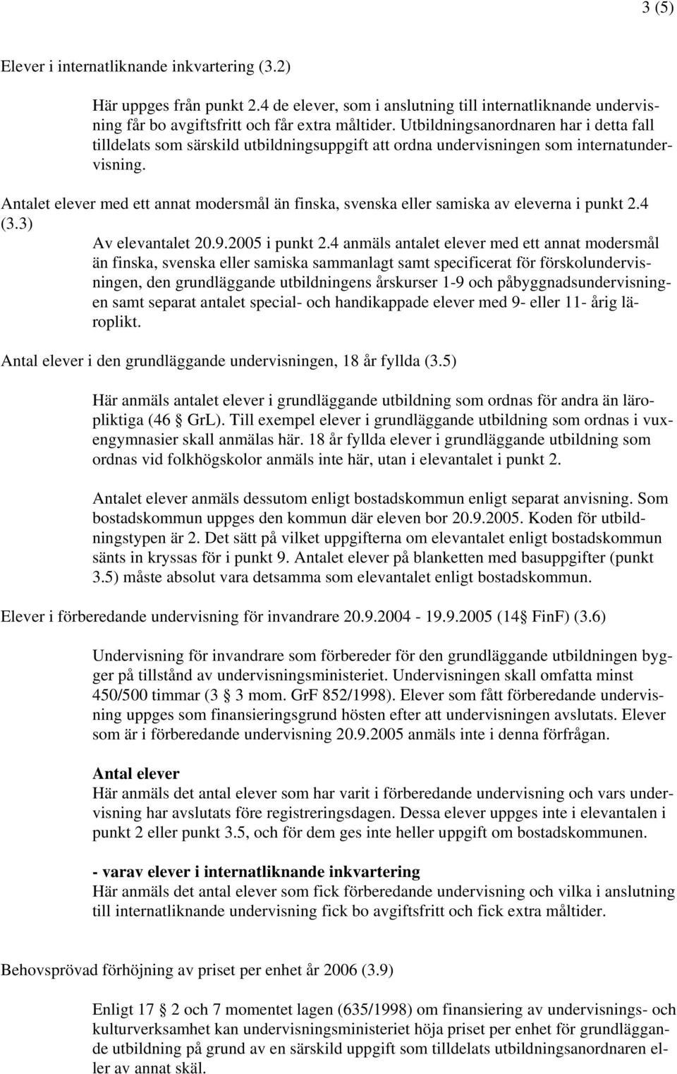 Antalet elever med ett annat modersmål än finska, svenska eller samiska av eleverna i punkt 2.4 (3.3) Av elevantalet 20.9.2005 i punkt 2.