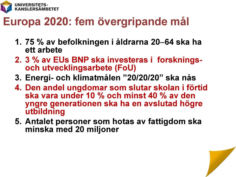 Energi- och klimatmålen 20/20/20 ska nås 4.