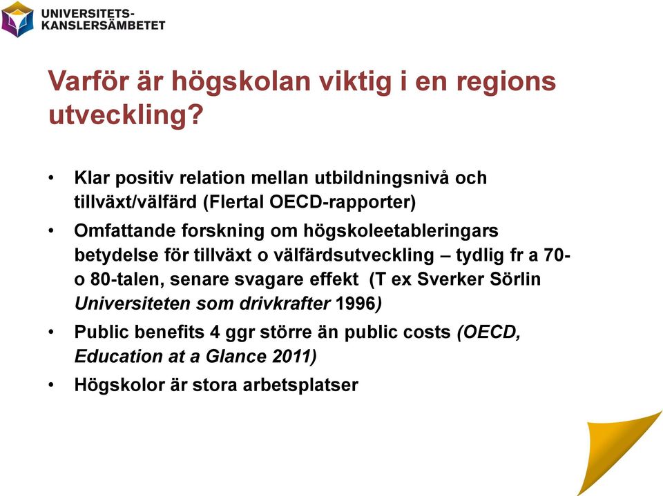 om högskoleetableringars betydelse för tillväxt o välfärdsutveckling tydlig fr a 70- o 80-talen, senare svagare