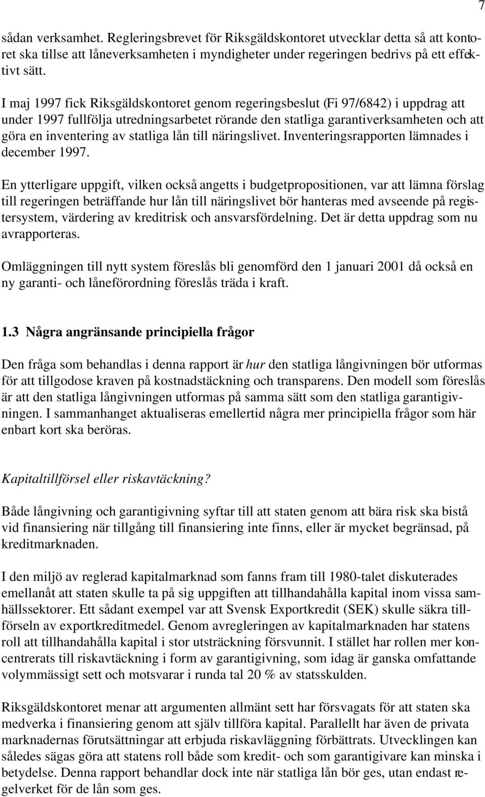 statliga lån till näringslivet. Inventeringsrapporten lämnades i december 1997.