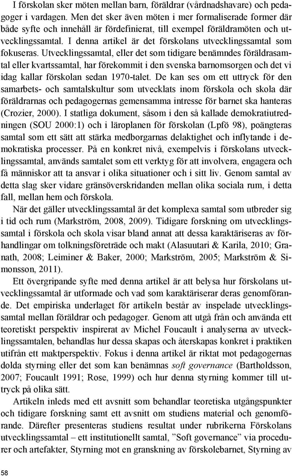 I denna artikel är det förskolans utvecklingssamtal som fokuseras.