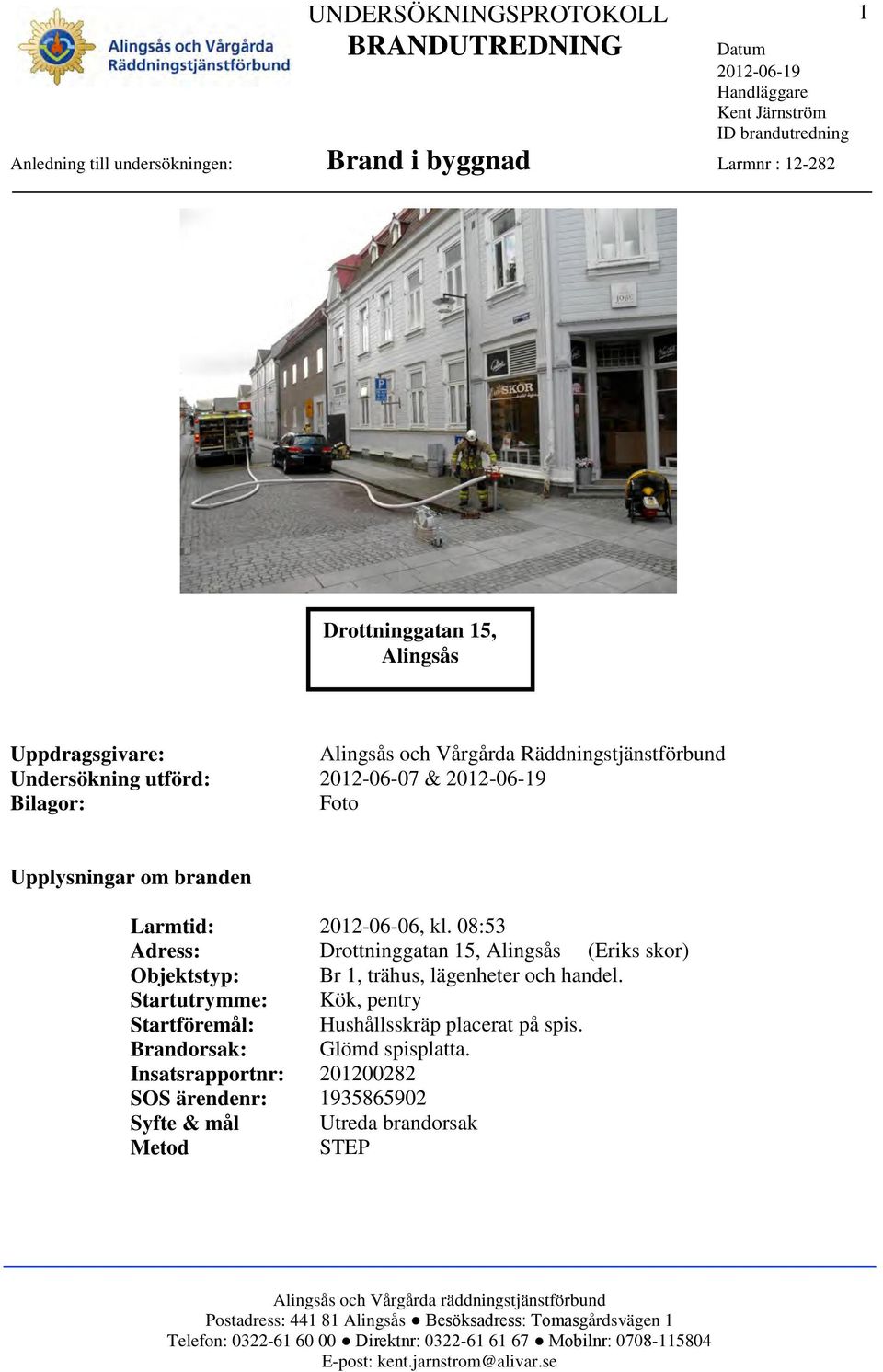 08:53 Adress: Drottninggatan 15, Alingsås (Eriks skor) Objektstyp: Br 1, trähus, lägenheter och handel.