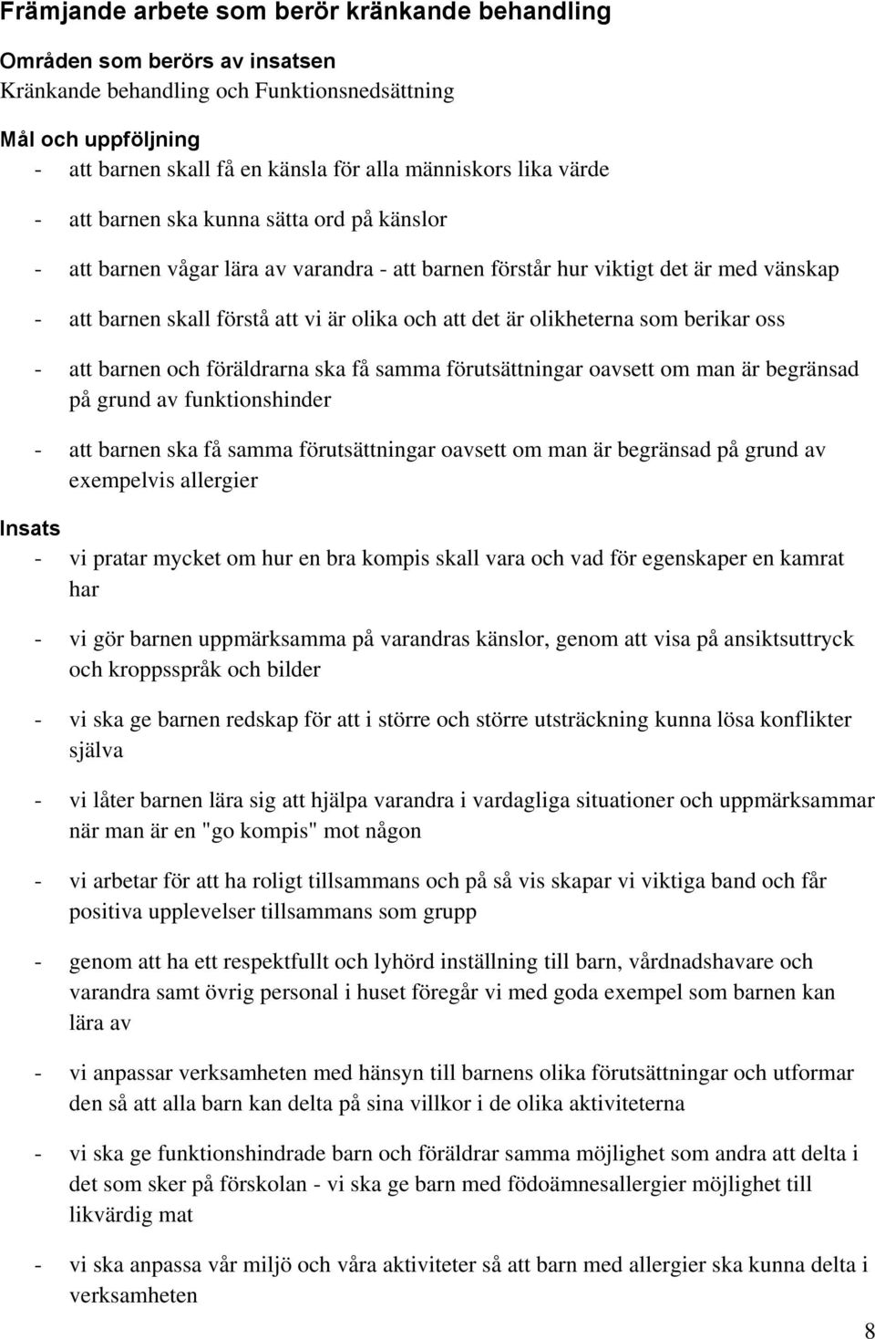 olikheterna som berikar oss - att barnen och föräldrarna ska få samma förutsättningar oavsett om man är begränsad på grund av funktionshinder - att barnen ska få samma förutsättningar oavsett om man