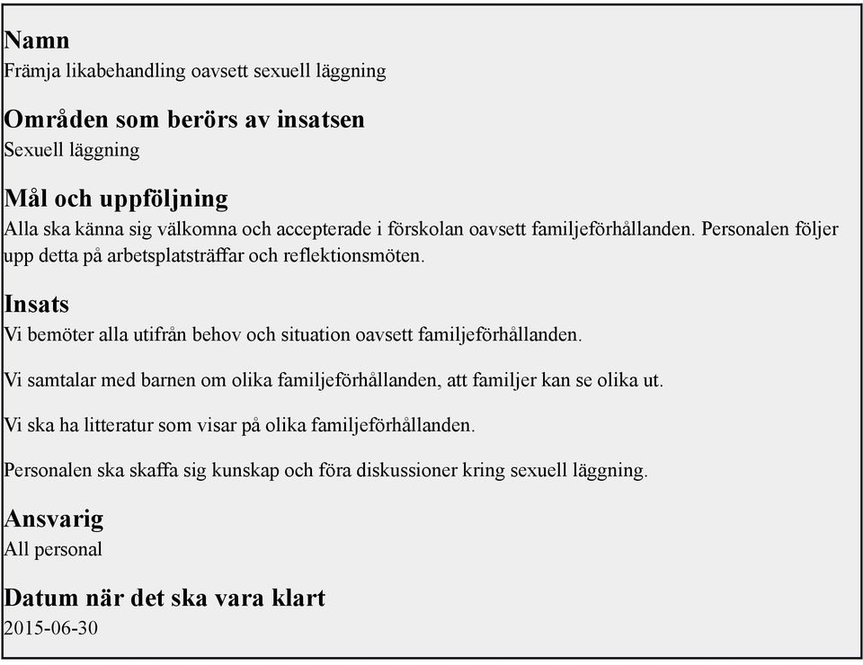 Insats Vi bemöter alla utifrån behov och situation oavsett familjeförhållanden.