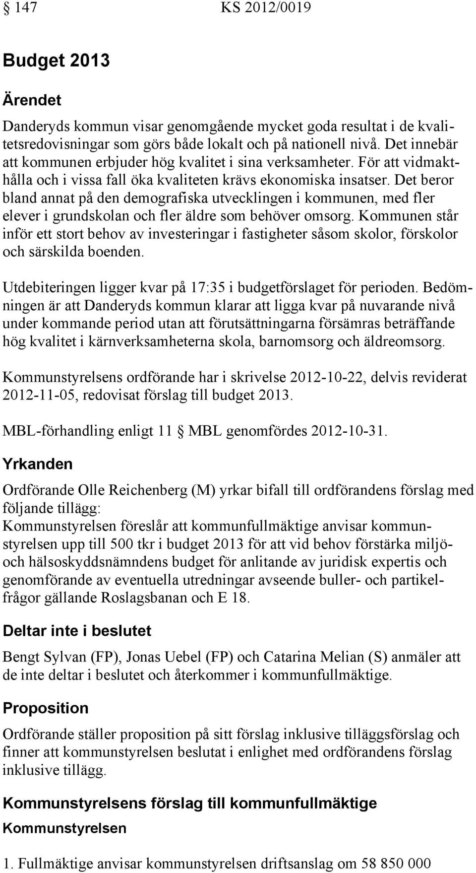 Det beror bland annat på den demografiska utvecklingen i kommunen, med fler elever i grundskolan och fler äldre som behöver omsorg.