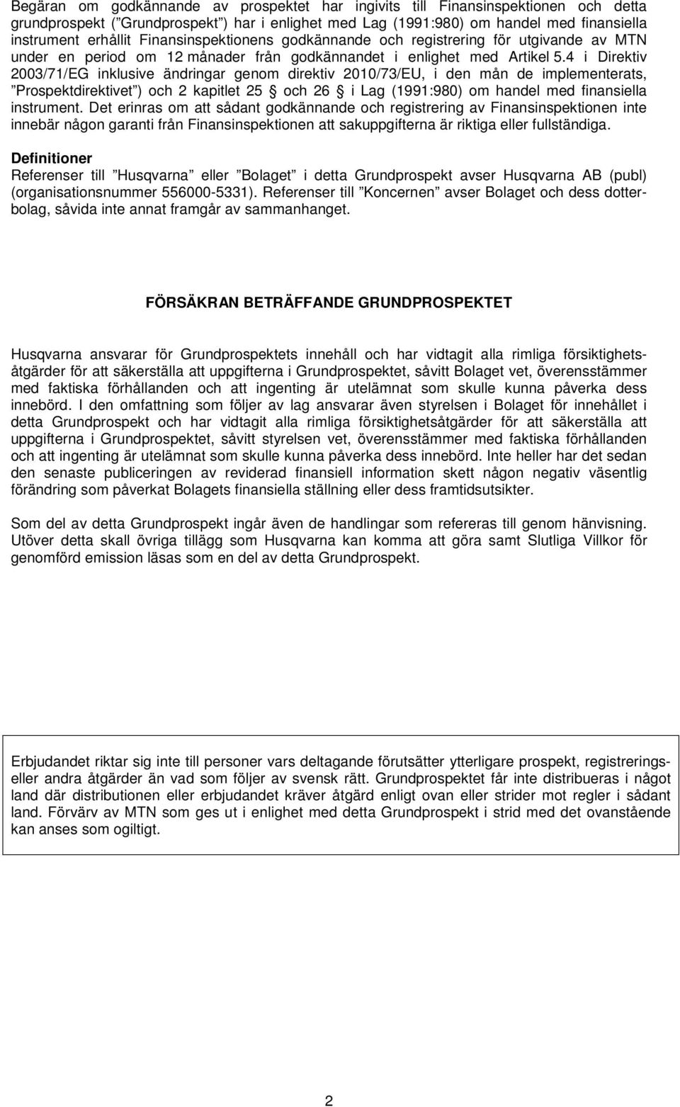 4 i Direktiv 2003/71/EG inklusive ändringar genom direktiv 2010/73/EU, i den mån de implementerats, Prospektdirektivet ) och 2 kapitlet 25 och 26 i Lag (1991:980) om handel med finansiella instrument.