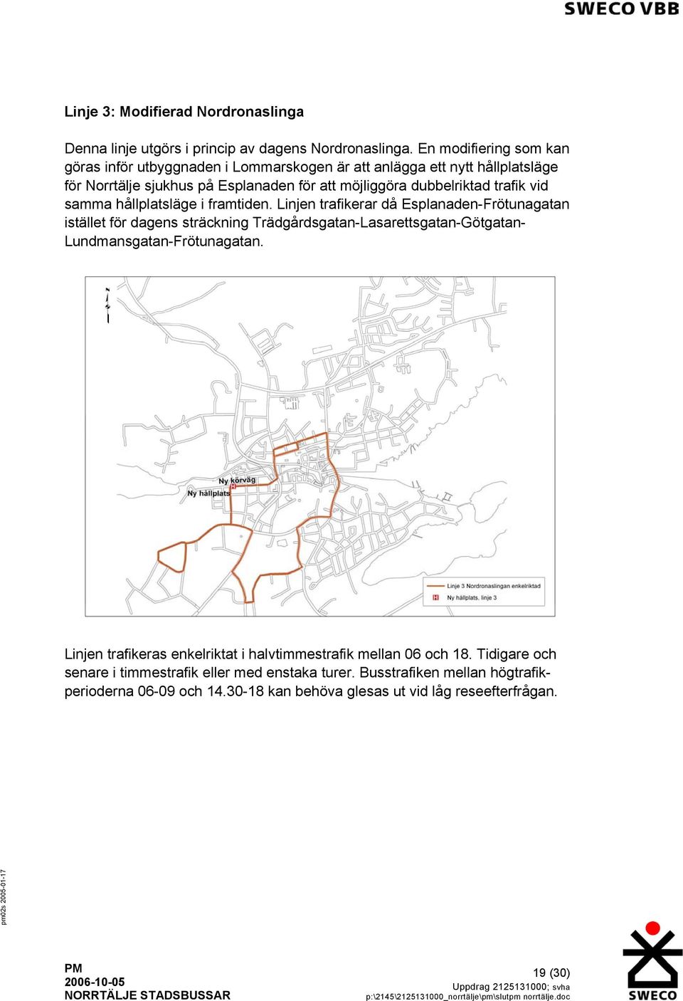 trafik vid samma hållplatsläge i framtiden.