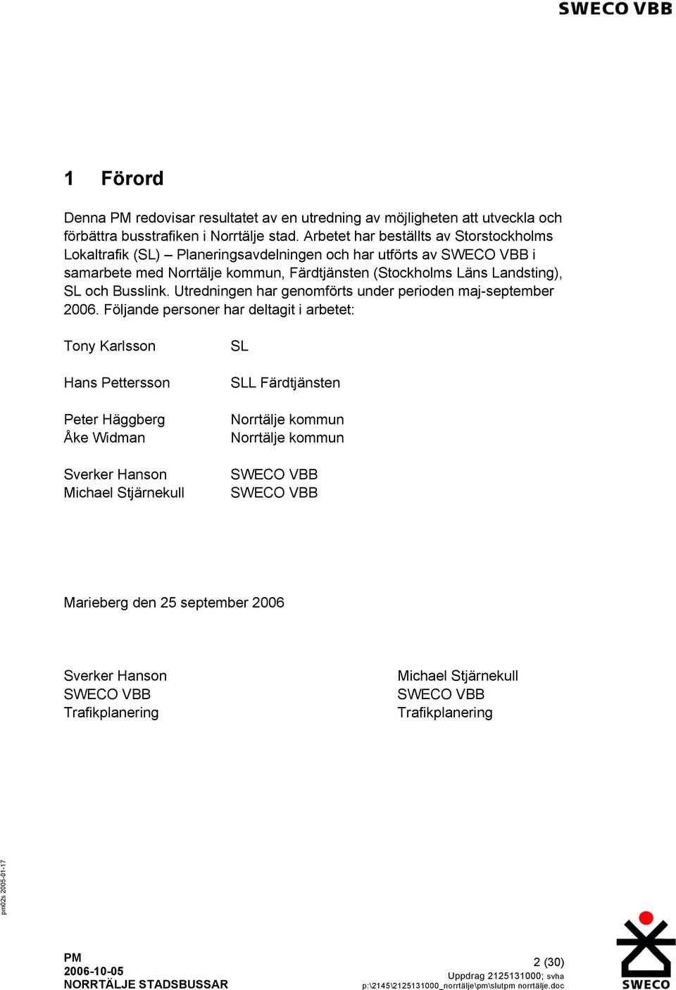 Landsting), SL och Busslink. Utredningen har genomförts under perioden maj-september 2006.