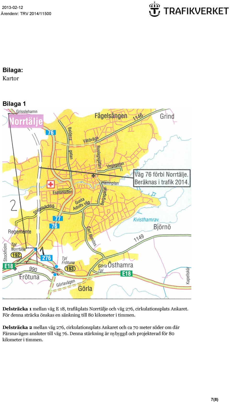 Delsträcka 2 mellan väg 276, cirkulationsplats Ankaret och ca 70 meter söder om där