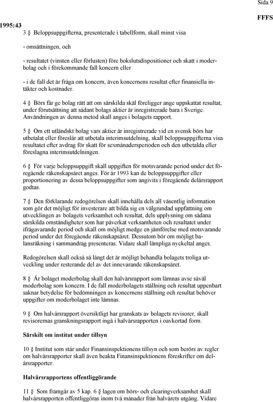 4 Börs får ge bolag rätt att om särskilda skäl föreligger ange uppskattat resultat, under förutsättning att sådant bolags aktier är inregistrerade bara i Sverige.