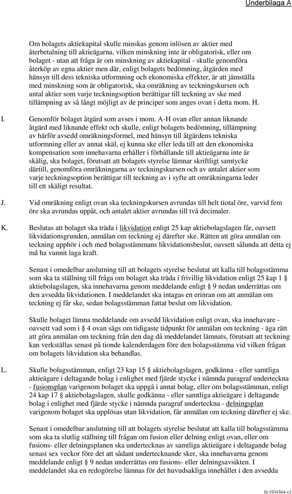som är obligatorisk, ska omräkning av teckningskursen och antal aktier som varje teckningsoption berättigar till teckning av ske med tillämpning av så långt möjligt av de principer som anges ovan i