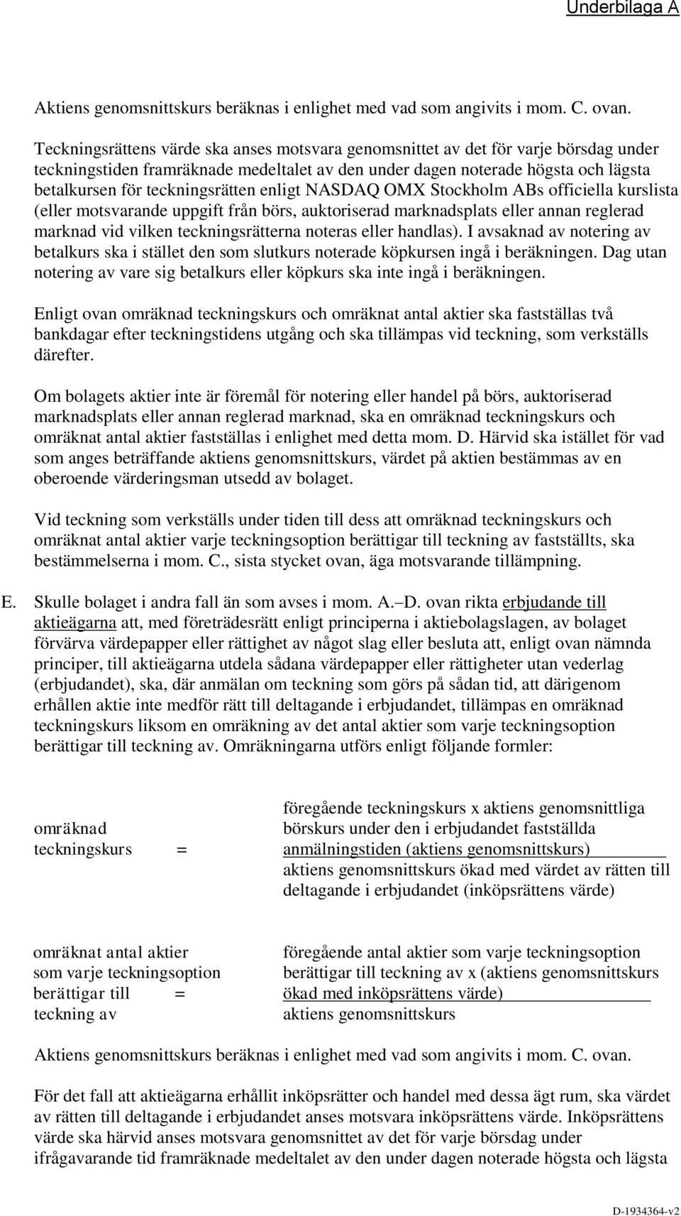 teckningsrätten enligt NASDAQ OMX Stockholm ABs officiella kurslista (eller motsvarande uppgift från börs, auktoriserad marknadsplats eller annan reglerad marknad vid vilken teckningsrätterna noteras