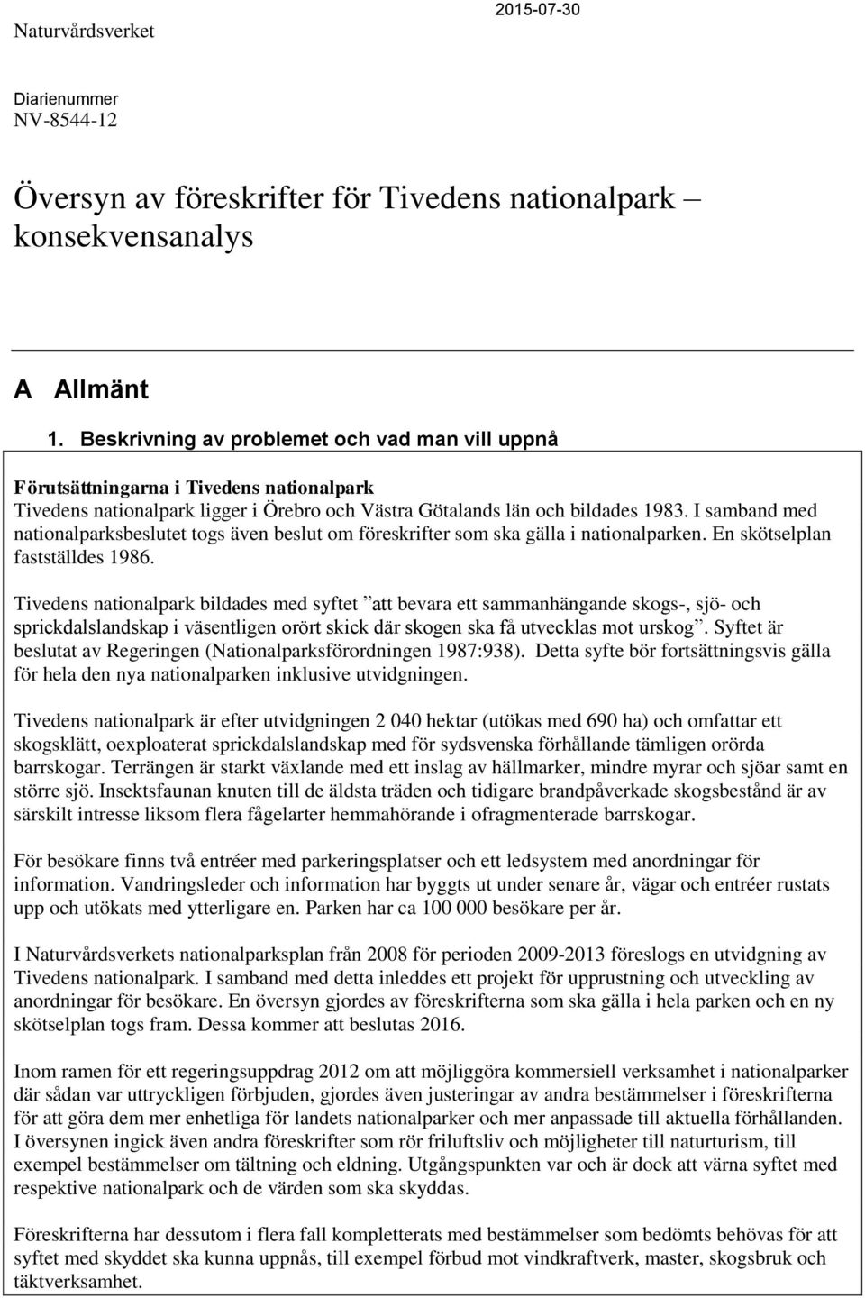 I samband med nationalparksbeslutet togs även beslut om föreskrifter som ska gälla i nationalparken. En skötselplan fastställdes 1986.