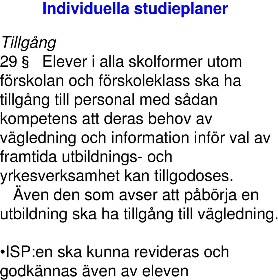 val av framtida utbildnings- och yrkesverksamhet kan tillgodoses.