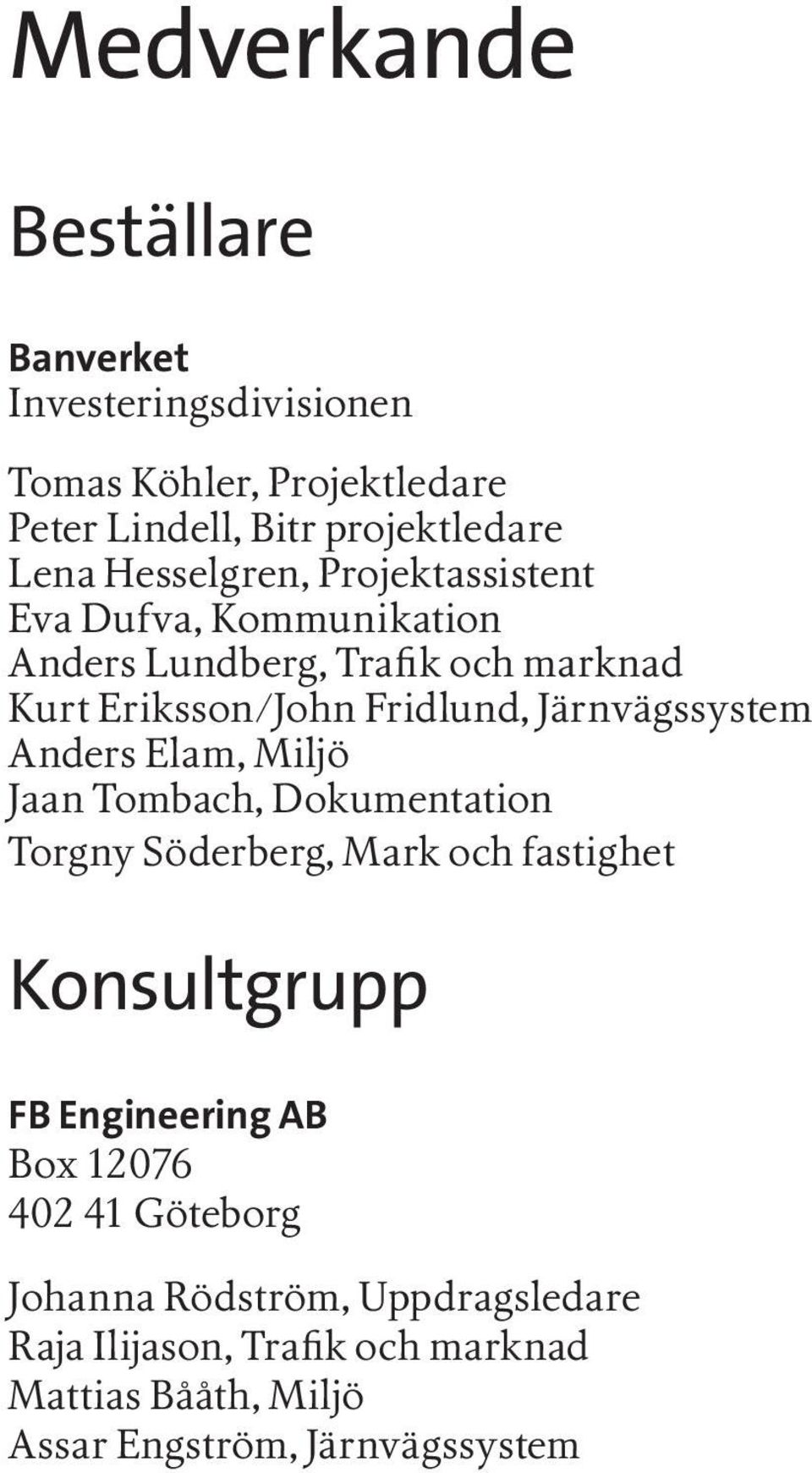 Järnvägssystem Anders Elam, Miljö Jaan Tombach, Dokumentation Torgny Söderberg, Mark och fastighet Konsultgrupp FB Engineering