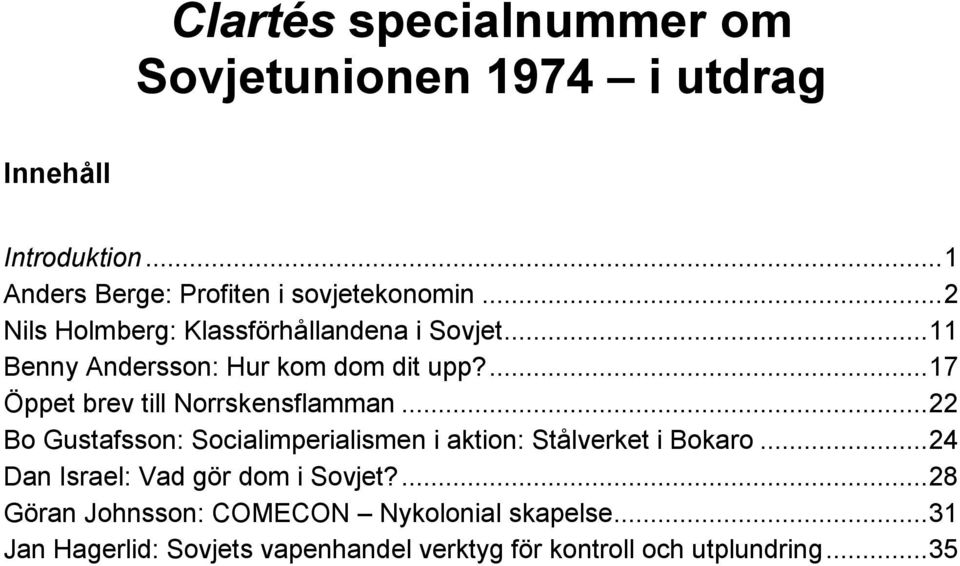 ... 17 Öppet brev till Norrskensflamman... 22 Bo Gustafsson: Socialimperialismen i aktion: Stålverket i Bokaro.