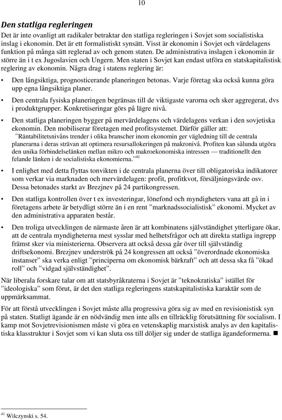 Men staten i Sovjet kan endast utföra en statskapitalistisk reglering av ekonomin. Några drag i statens reglering är: Den långsiktiga, prognosticerande planeringen betonas.