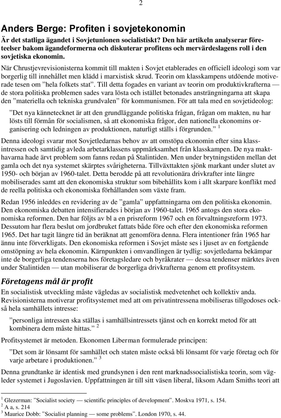 När Chrustjevrevisionisterna kommit till makten i Sovjet etablerades en officiell ideologi som var borgerlig till innehållet men klädd i marxistisk skrud.