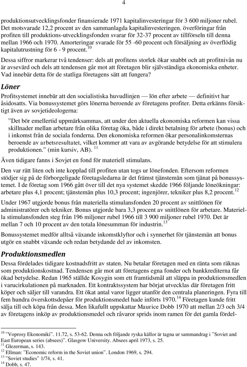 Amorteringar svarade för 55-60 procent och försäljning av överflödig kapitalutrustning för 6-9 procent.