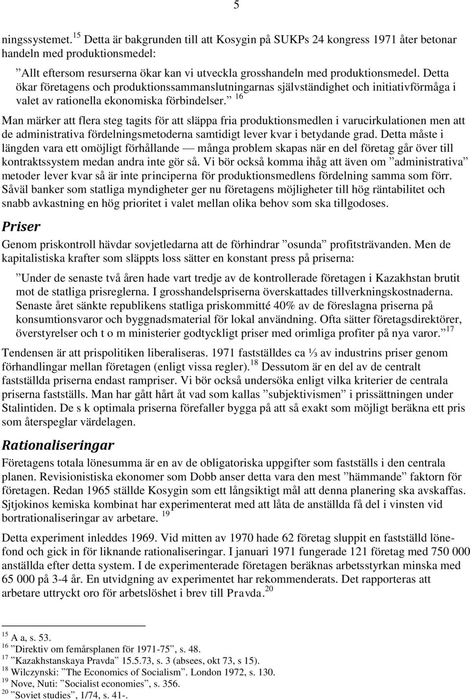 Detta ökar företagens och produktionssammanslutningarnas självständighet och initiativförmåga i valet av rationella ekonomiska förbindelser.