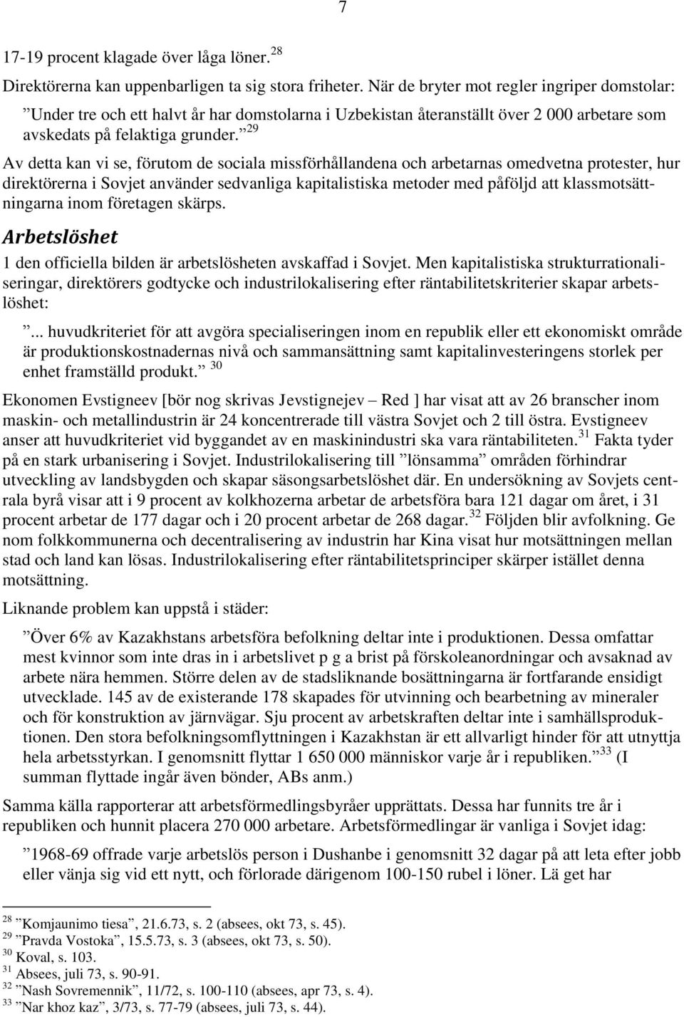 29 Av detta kan vi se, förutom de sociala missförhållandena och arbetarnas omedvetna protester, hur direktörerna i Sovjet använder sedvanliga kapitalistiska metoder med påföljd att