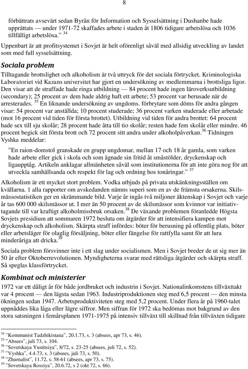 Sociala problem Tilltagande brottslighet och alkoholism är två uttryck för det sociala förtrycket.