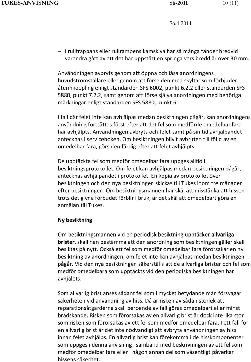 punkt 6.2.2 eller standarden SFS 5880, punkt 7.2.2, samt genom att förse själva anordningen med behöriga märkningar enligt standarden SFS 5880, punkt 6.