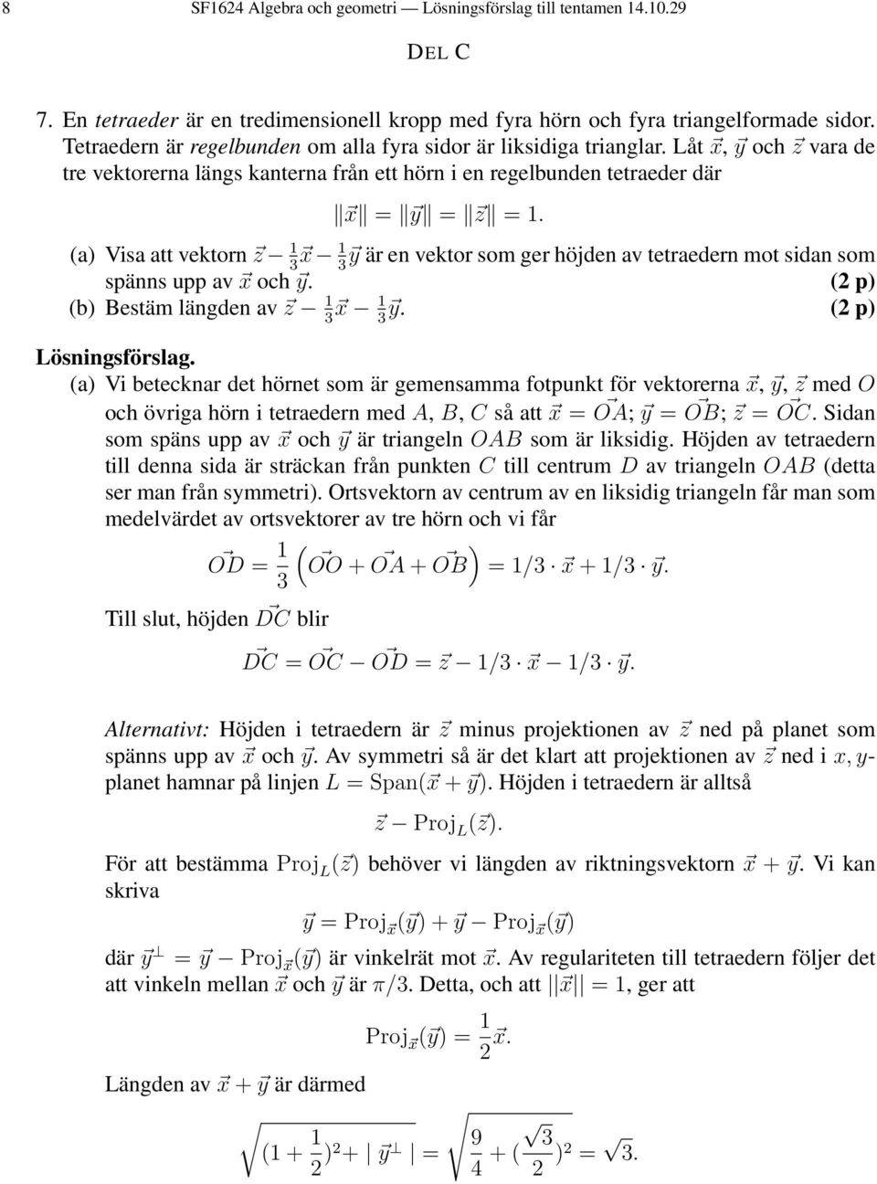 (a) Visa att vektorn z 1 x 1 y är en vektor som ger höjden av tetraedern mot sidan som spänns upp av x och y. (2 p) (b) Bestäm längden av z 1 x 1 y.