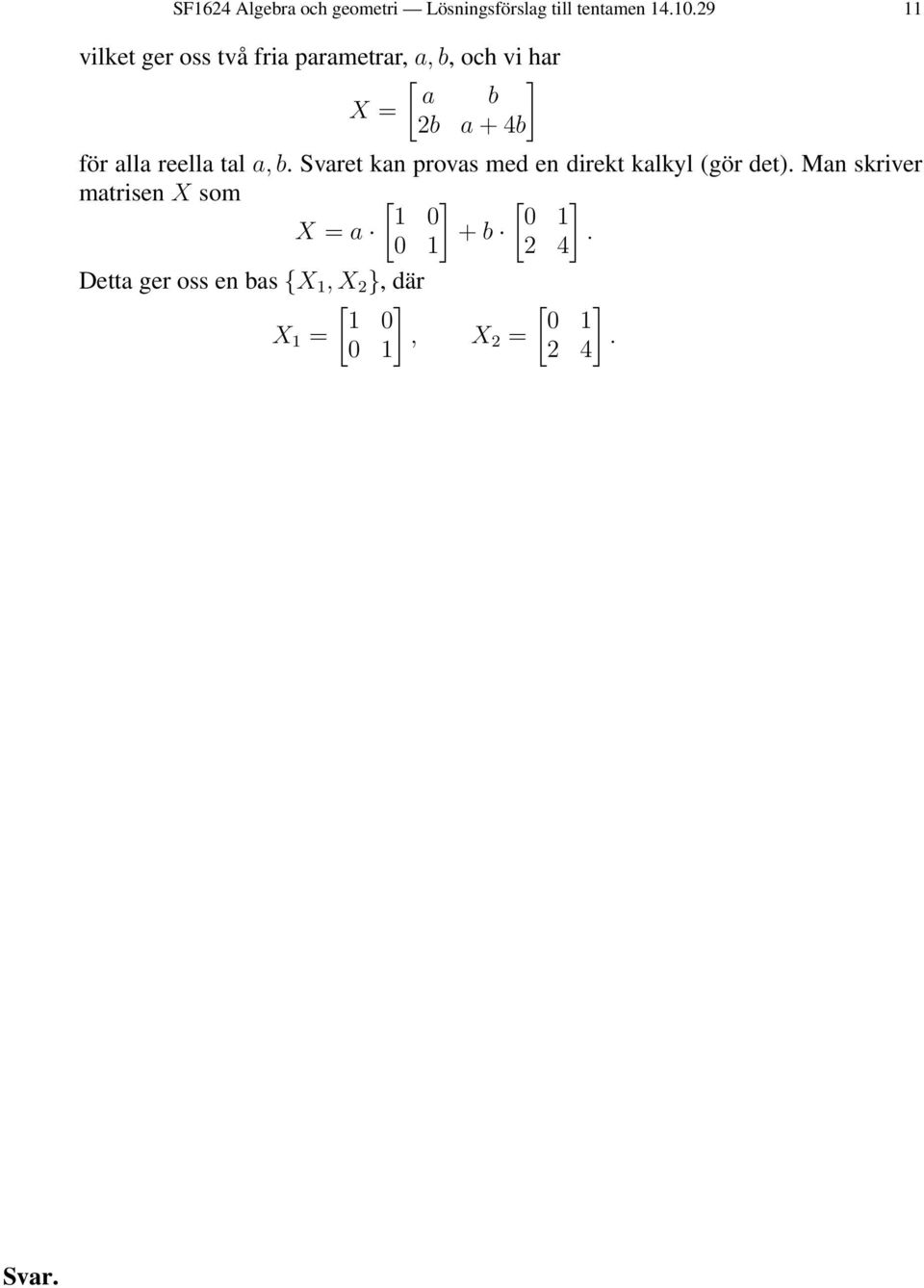 b. Svaret kan provas med en direkt kalkyl (gör det).