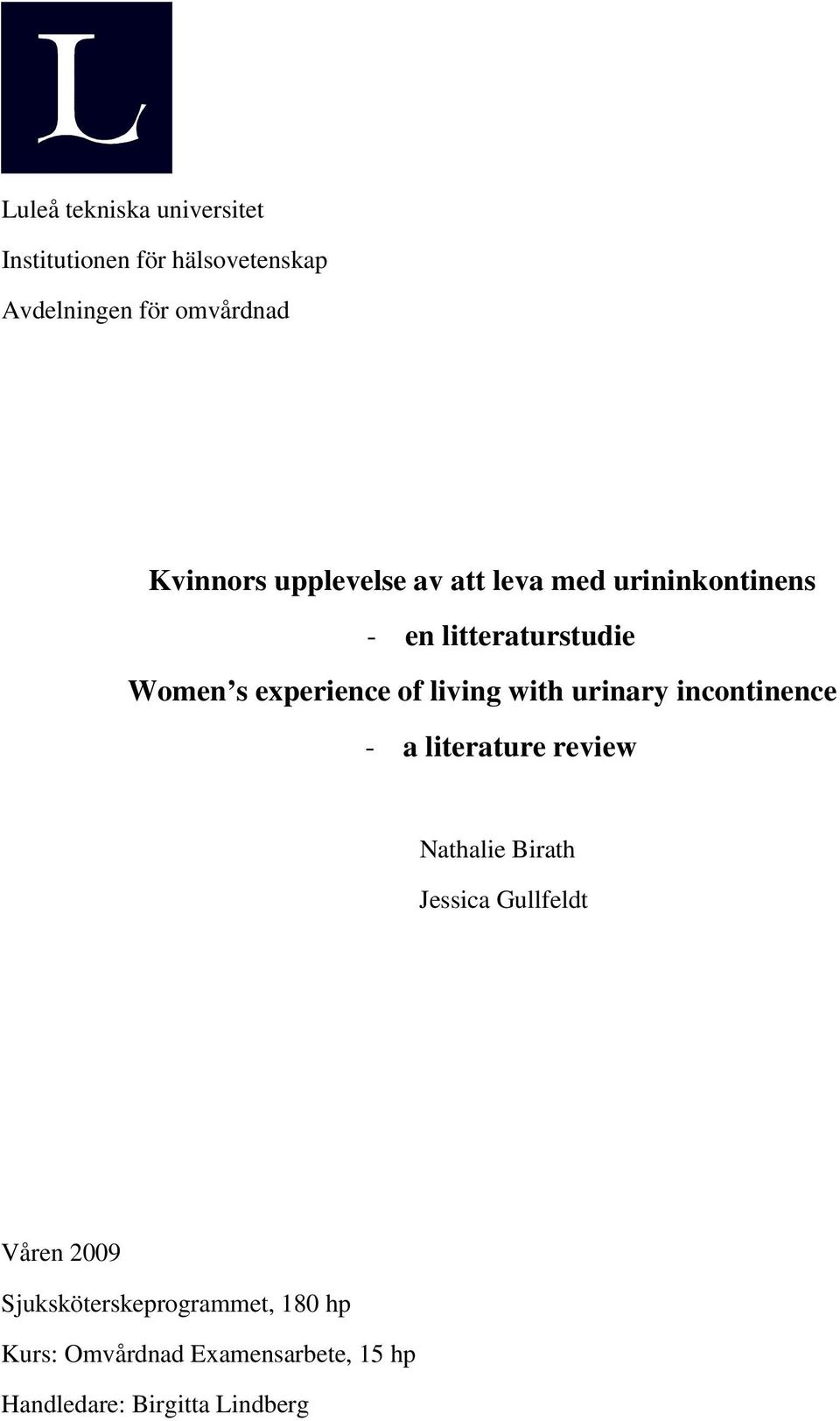 with urinary incontinence - a literature review Nathalie Birath Jessica Gullfeldt Våren 2009