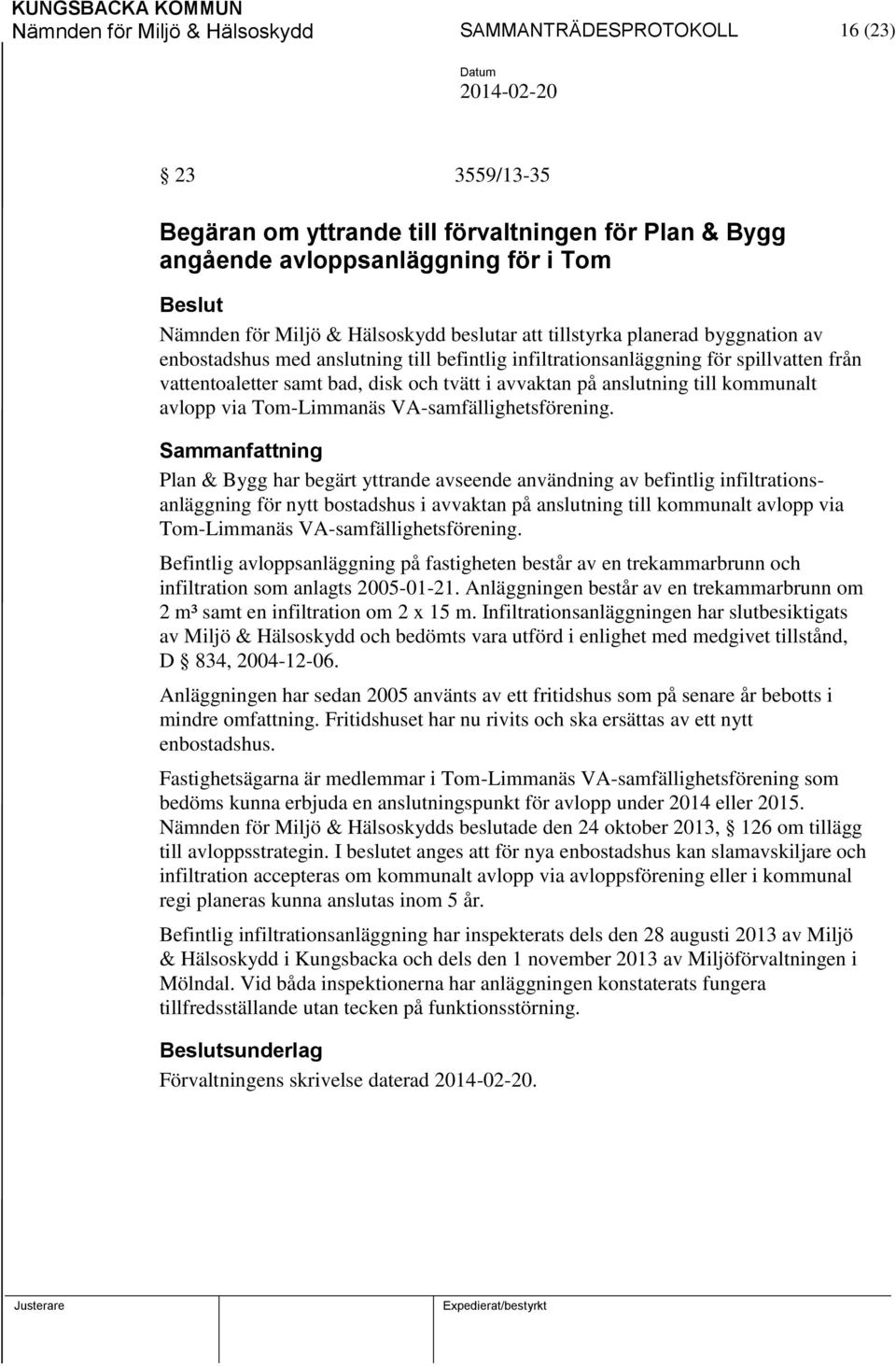 anslutning till kommunalt avlopp via Tom-Limmanäs VA-samfällighetsförening.