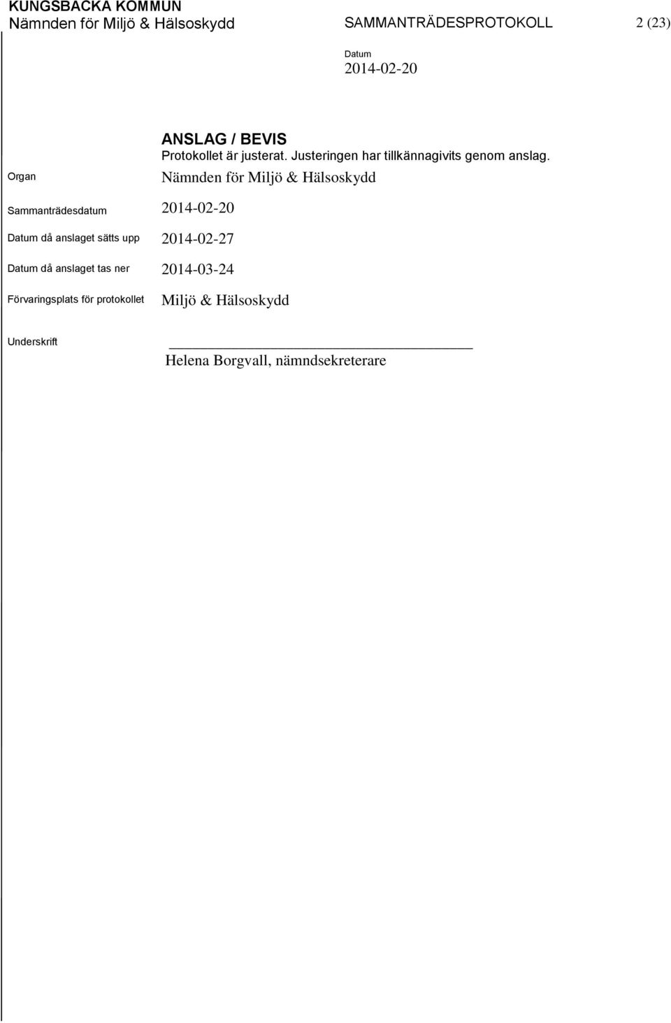 Nämnden för Miljö & Hälsoskydd Sammanträdesdatum då anslaget sätts upp 2014-02-27 då