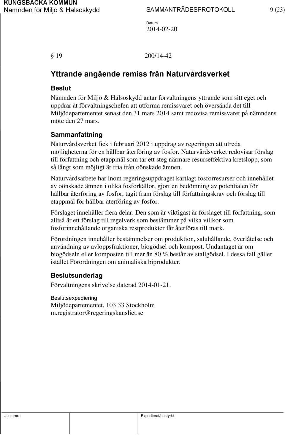 Naturvårdsverket fick i februari 2012 i uppdrag av regeringen att utreda möjligheterna för en hållbar återföring av fosfor.