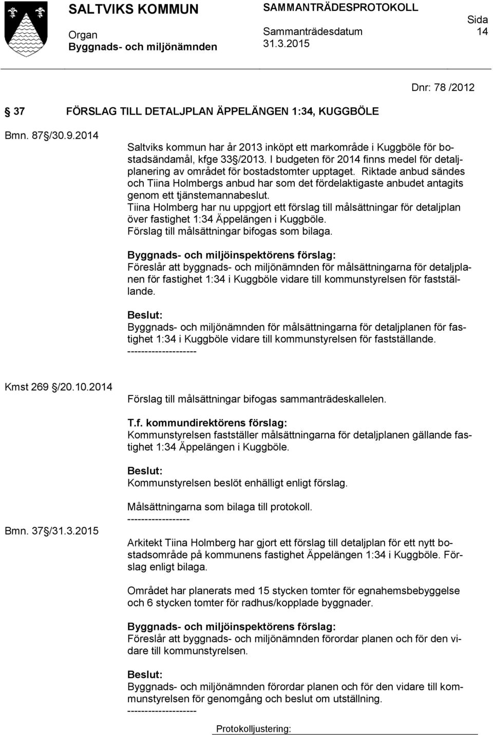 Riktade anbud sändes och Tiina Holmbergs anbud har som det fördelaktigaste anbudet antagits genom ett tjänstemannabeslut.