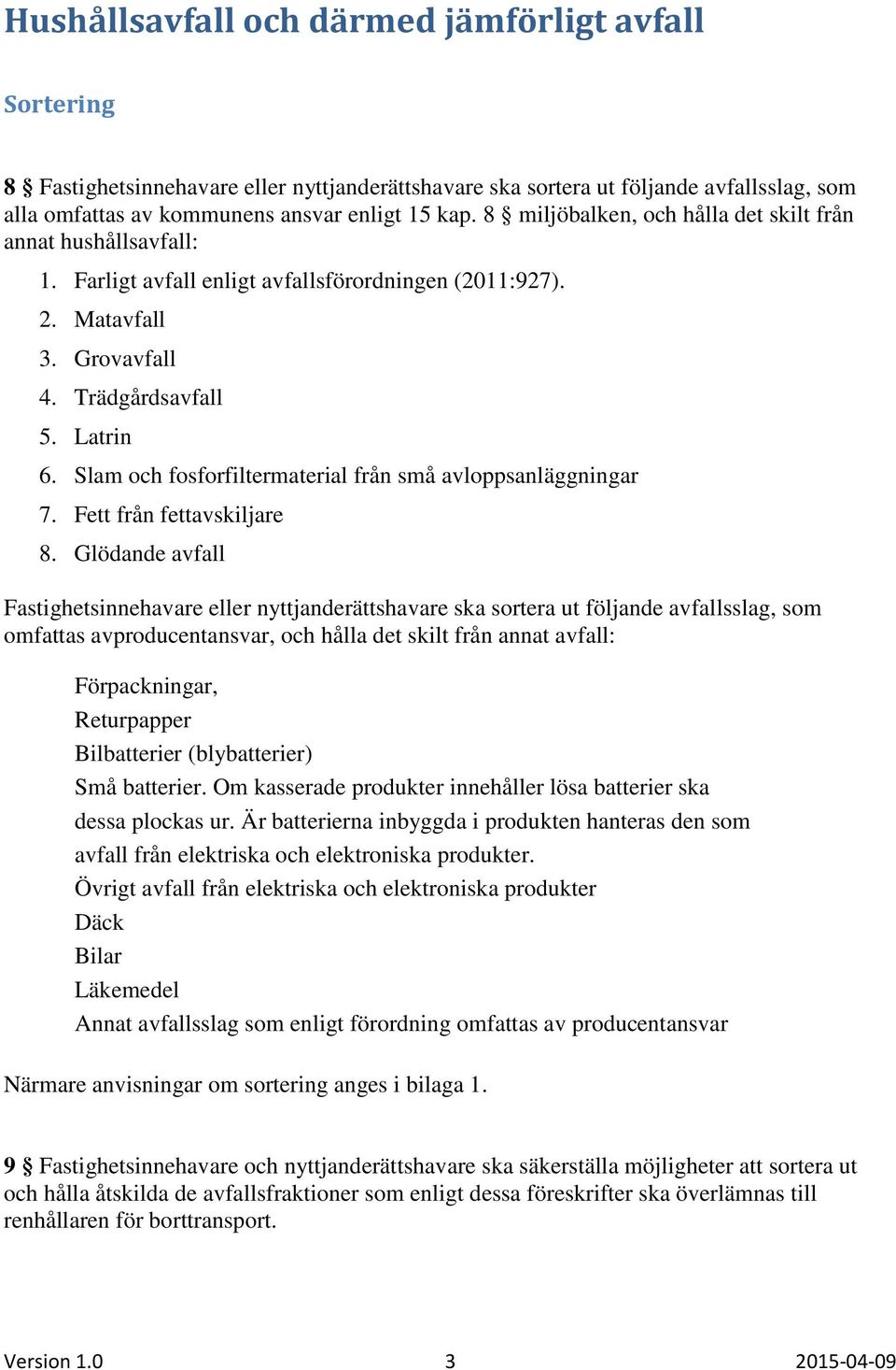 Slam och fosforfiltermaterial från små avloppsanläggningar 7. Fett från fettavskiljare 8.