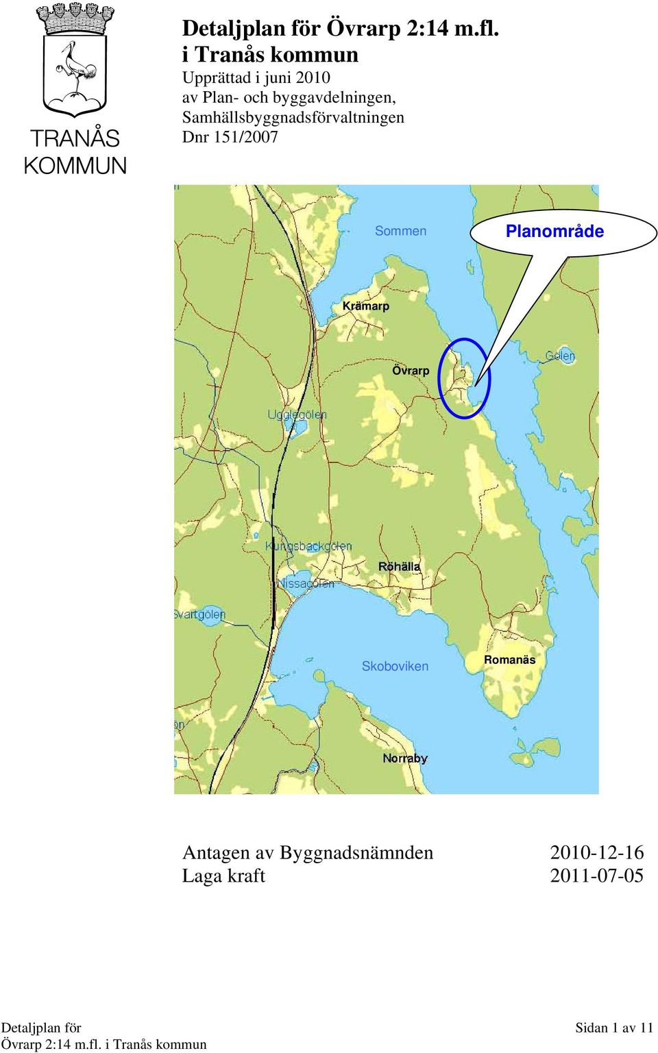 Samhällsbyggnadsförvaltningen Dnr 151/2007 Sommen Planområde Krämarp