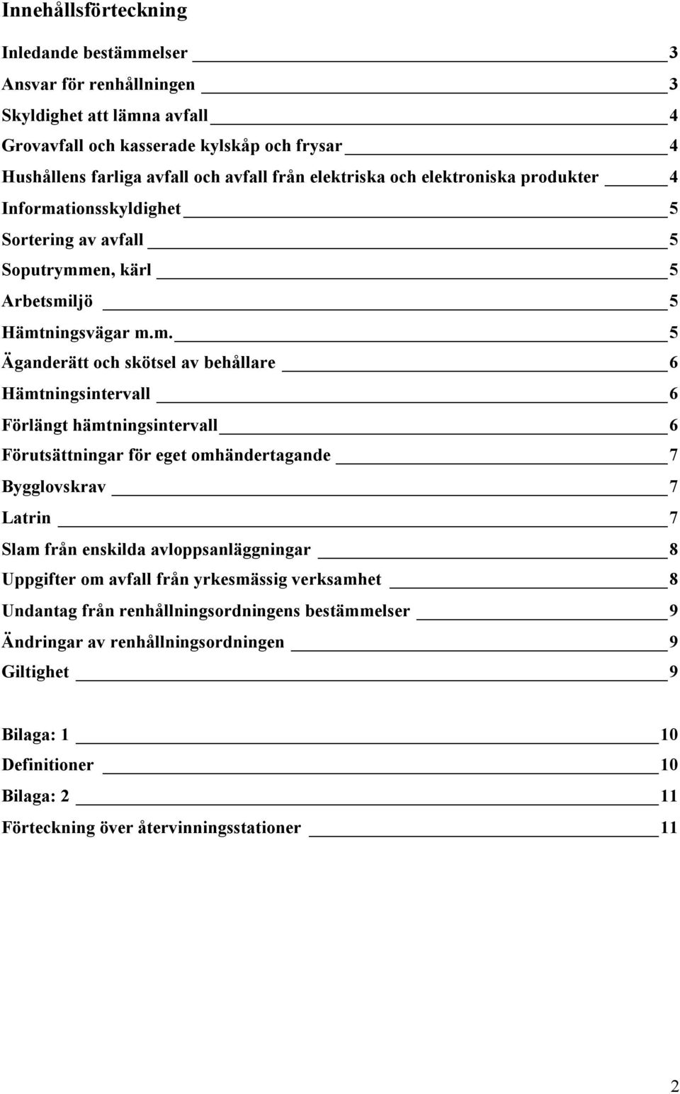 tionsskyldighet 5 Sortering av avfall 5 Soputrymm