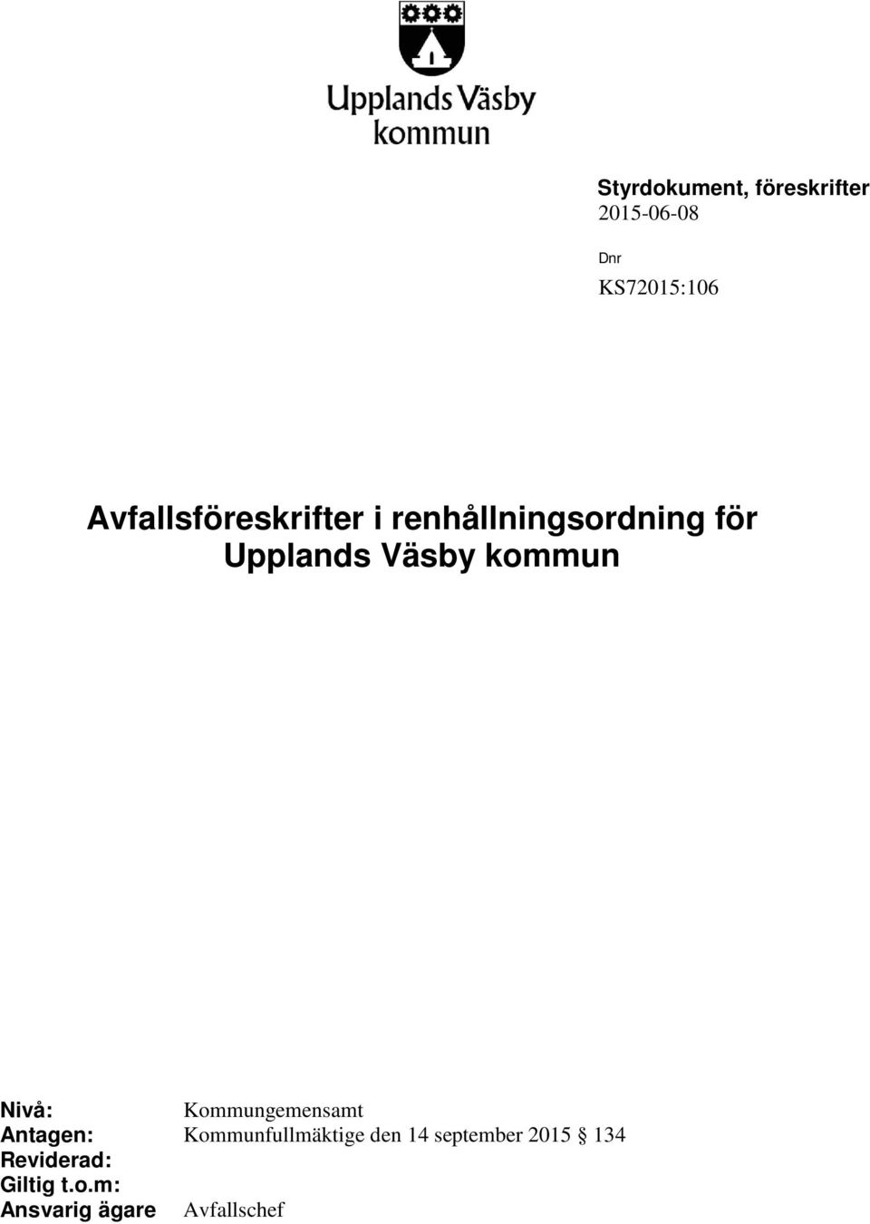 kommun Nivå: Kommungemensamt Antagen: Kommunfullmäktige den