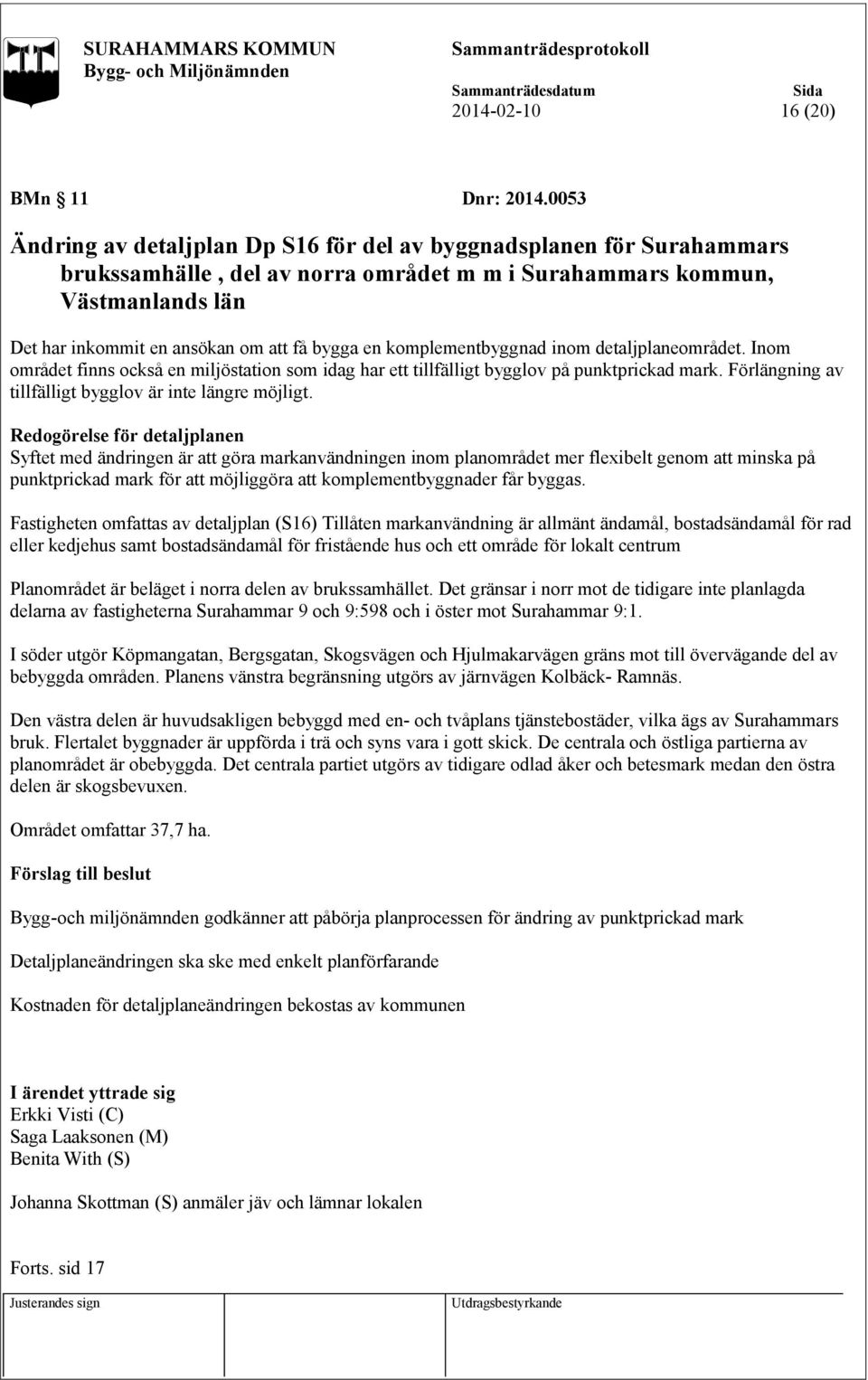 en komplementbyggnad inom detaljplaneområdet. Inom området finns också en miljöstation som idag har ett tillfälligt bygglov på punktprickad mark.