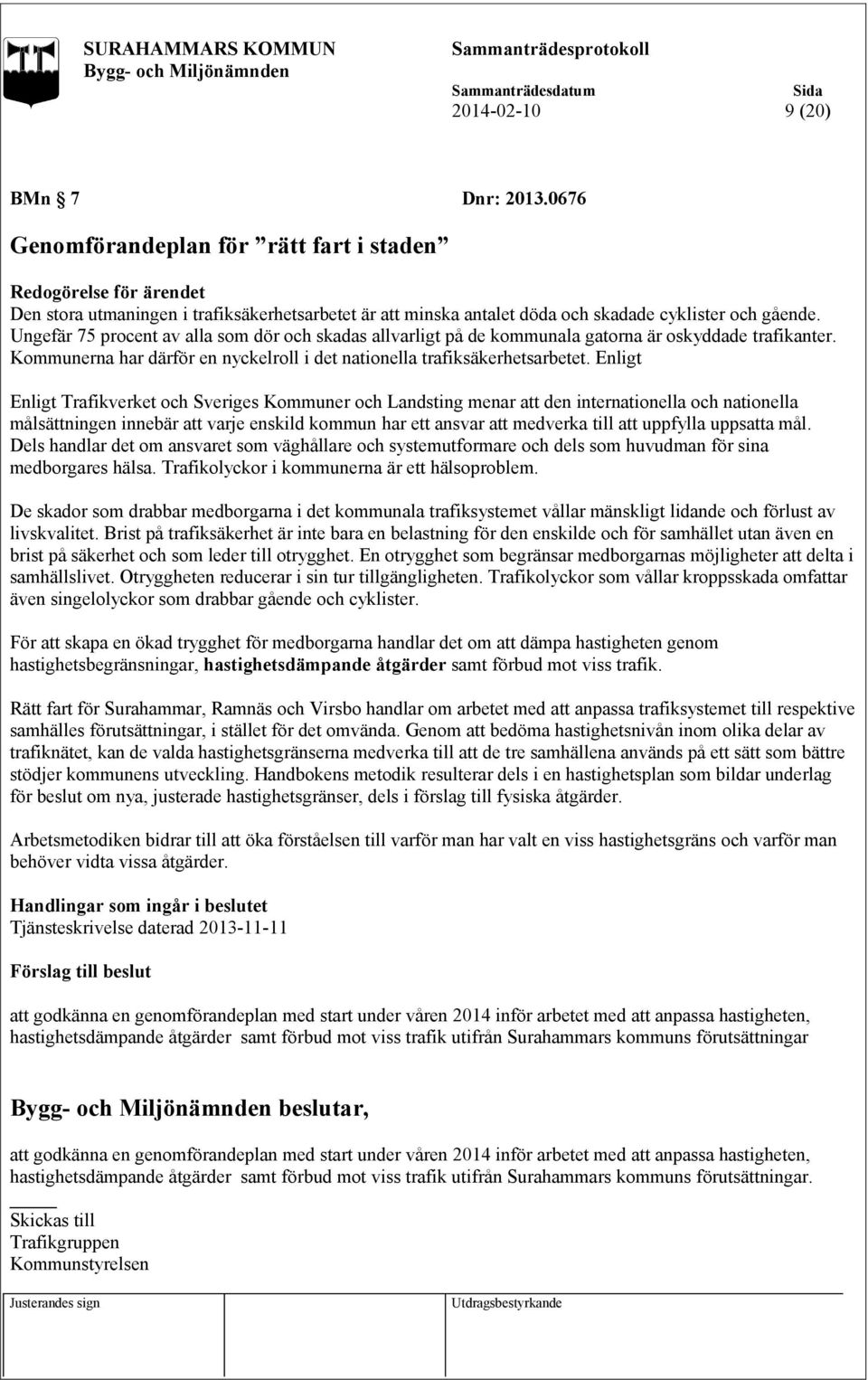 Ungefär 75 procent av alla som dör och skadas allvarligt på de kommunala gatorna är oskyddade trafikanter. Kommunerna har därför en nyckelroll i det nationella trafiksäkerhetsarbetet.