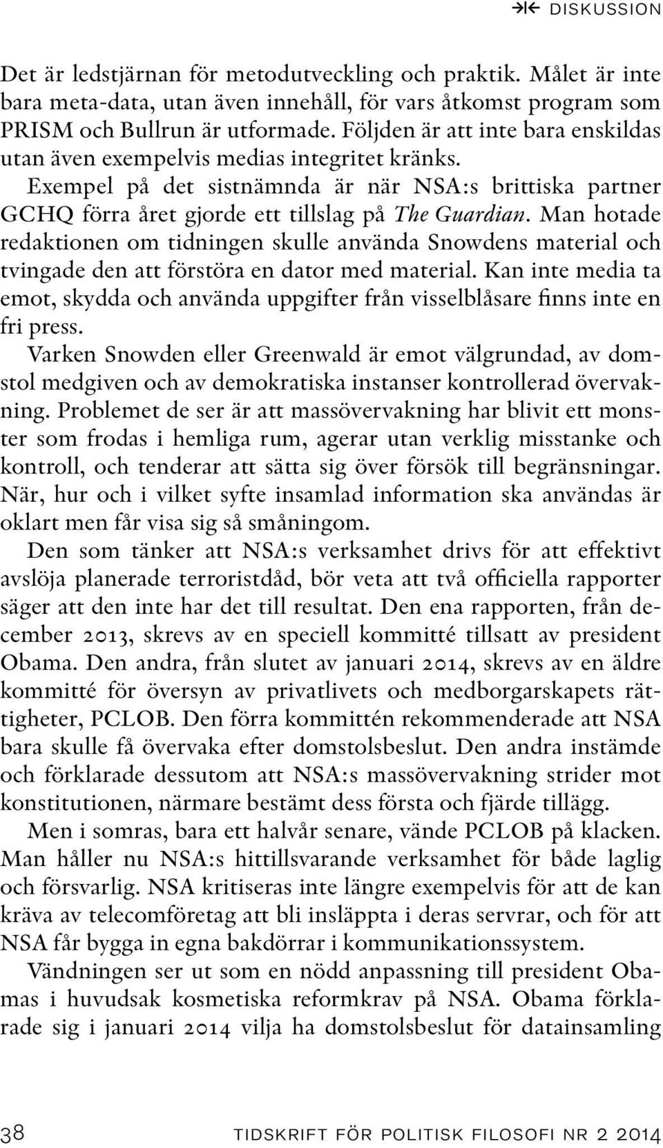 Man hotade redaktionen om tidningen skulle använda Snowdens material och tvingade den att förstöra en dator med material.