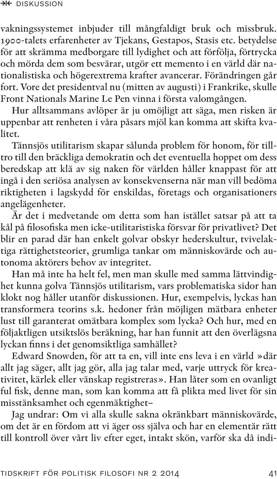 Förändringen går fort. Vore det presidentval nu (mitten av augusti) i Frankrike, skulle Front Nationals Marine Le Pen vinna i första valomgången.