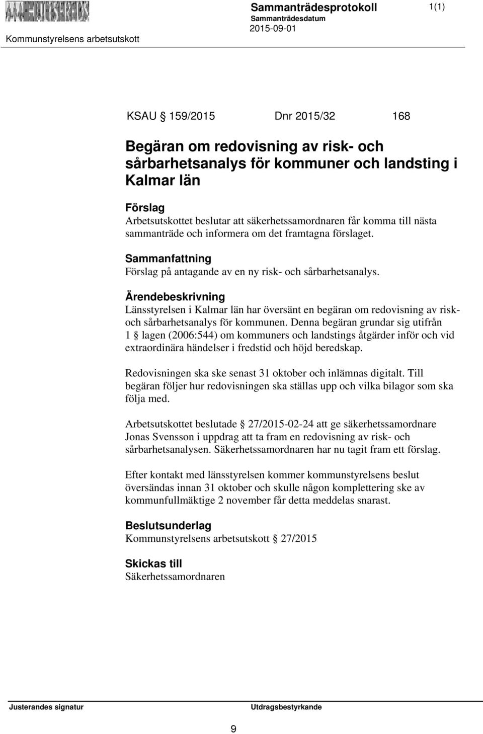 Länsstyrelsen i Kalmar län har översänt en begäran om redovisning av riskoch sårbarhetsanalys för kommunen.