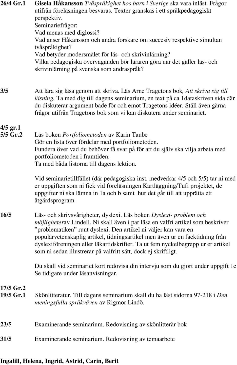 Vilka pedagogiska överväganden bör läraren göra när det gäller läs- och skrivinlärning på svenska som andraspråk? 3/5 Att lära sig läsa genom att skriva.