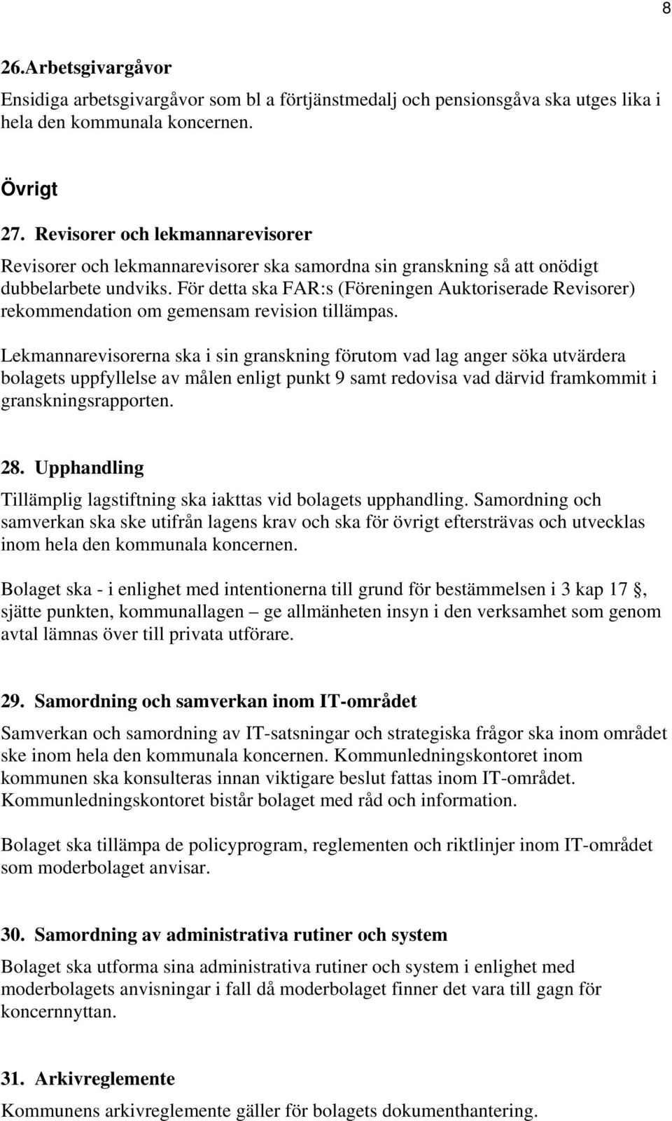 För detta ska FAR:s (Föreningen Auktoriserade Revisorer) rekommendation om gemensam revision tillämpas.